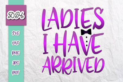 Ladies I Have Arrived Print & Cut File SVG Digitals by Hanna 