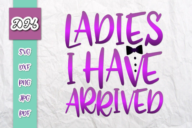 Ladies I Have Arrived Print & Cut File SVG Digitals by Hanna 