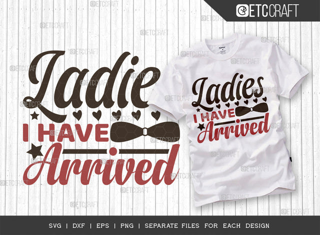 Ladies I Have Arrived SVG Cut File, Newborn Svg, Baby Bump Svg, Cute Baby Svg, Baby Quotes, TG 00065 SVG ETC Craft 