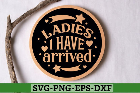 Ladies I have arrived SVG, Ladies I have arrived SVG DESIGNISTIC 