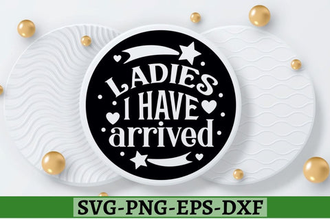 Ladies I have arrived SVG, Ladies I have arrived SVG DESIGNISTIC 