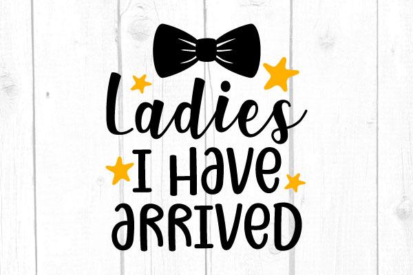 Ladies I Have Arrived Svg, San Valentine Svg, Love Svg, Cricut Silhouette, Svg Files SVG cricutfilesmg 