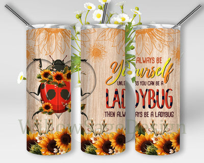 Ladybug 20oz Skinny Tumbler Png, Always Be Yourself Unless You Can Be A Insulated Tumbler, Ladybug Sunflower Tumbler, Animal Tumbler Png Sublimation WillowSageDesign 