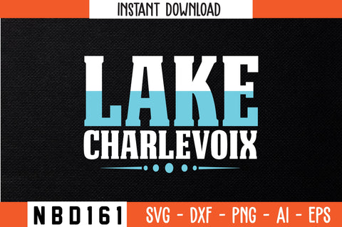 LAKE CHARLEVOIX T-Shirt Design SVG Nbd161 