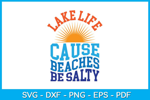 Lake Life Cause Beaches Be Salty Summer Vacation SVG PNG PDF Cut File SVG Creativedesigntee 