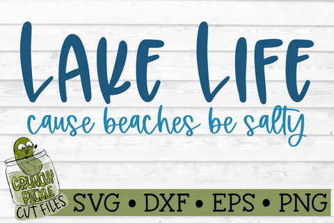 Lake Life Cause Beaches be Salty SVG Cut File SVG Crunchy Pickle 