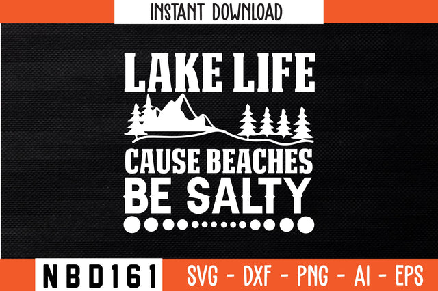 LAKE LIFE CAUSE BEACHES BE SALTY T-Shirt Design SVG Nbd161 
