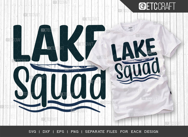 Lake Squad SVG Cut File, Lake Svg, Lake Life Svg, Canoe Svg, Kayak Life Svg, Kayak Saying Svg, Lake Quotes, ETC T00418 SVG ETC Craft 