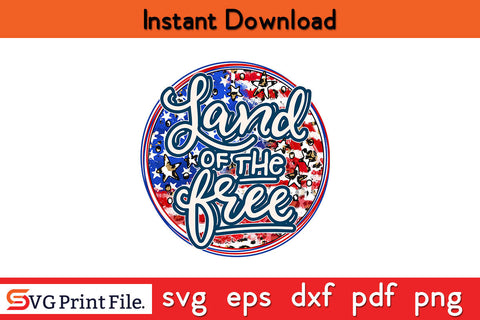 Land Of Free 4th July Sublimation PNG CUT File SVG SVG Print File 