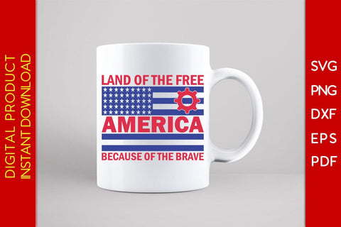 Land Of The Free America Because Of The Brave SVG PNG PDF Cut File SVG Creativedesigntee 