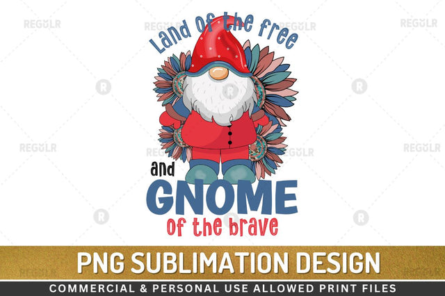 Land of the free and gnome of the brave SVG Sublimation Regulrcrative 