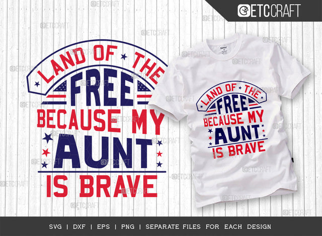 Land Of The Free Because My Aunt Is Brave SVG Cut File | Patriotic Svg | Military Svg | Veteran Svg | Independence Day Svg | Memorable Day Svg | Svg | Dxf | Eps | Png | T-shirt Design SVG ETC Craft 