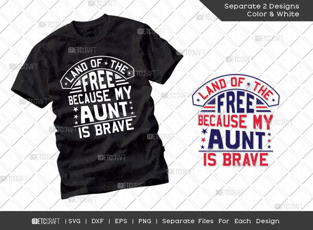 Land Of The Free Because My Aunt Is Brave SVG Cut File | Patriotic Svg | Military Svg | Veteran Svg | Independence Day Svg | Memorable Day Svg | T-shirt Design SVG ETC Craft 