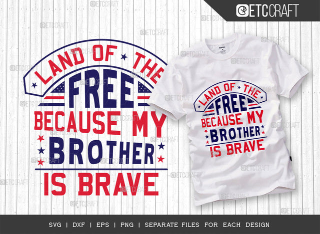 Land Of The Free Because My Brother Is Brave SVG Cut File | Patriotic Svg | Military Svg | Veteran Svg | Independence Day Svg | Memorable Day Svg | Svg | Dxf | Eps | Png | T-shirt Design SVG ETC Craft 