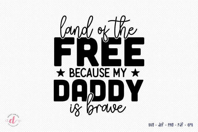 Land of the Free Because My Daddy is Brave SVG SVG CraftLabSVG 