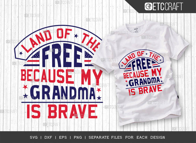 Land Of The Free Because My Grandma Is Brave SVG Cut File| Veteran Svg | Independence Day Svg | Memorable Day Svg | Patriotic Svg | American Svg | Quote Design SVG ETC Craft 