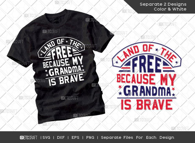 Land Of The Free Because My Grandma Is Brave SVG Cut File| Veteran Svg | Independence Day Svg | Memorable Day Svg | Patriotic Svg | American Svg | T-shirt Design SVG ETC Craft 