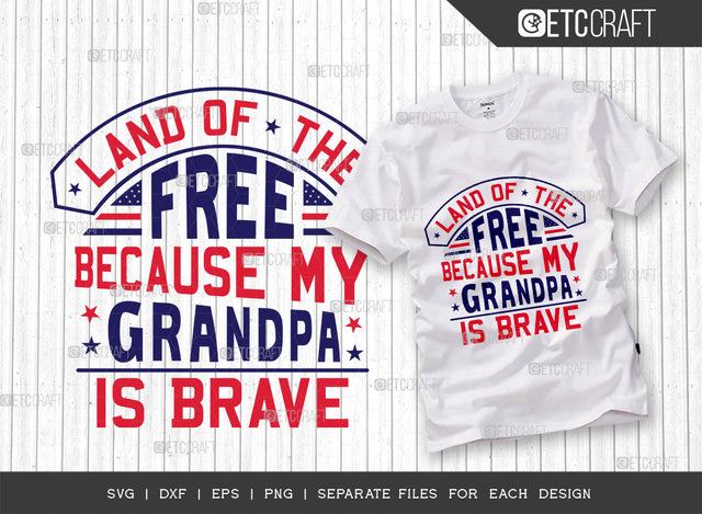 Land Of The Free Because My Grandpa Is Brave SVG Cut File | Veteran Svg | Independence Day Svg | Memorable Day Svg | Patriotic Svg | American Svg | Svg | Dxf | Eps | Png | T-shirt Design SVG ETC Craft 