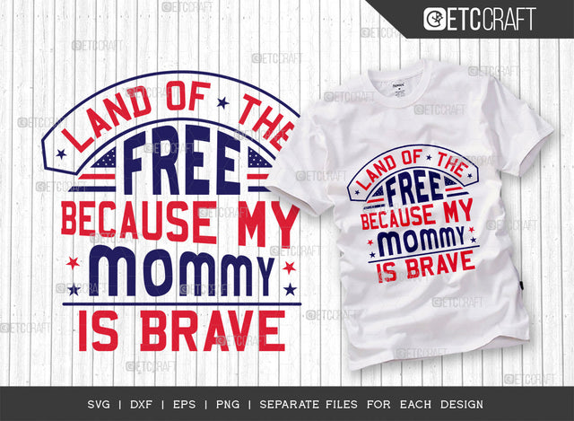 Land Of The Free Because My Mommy Is Brave SVG Cut File | Patriotic Svg | Military Svg | Veteran Svg | Independence Day Svg | Memorable Day Svg | Svg | Dxf | Eps | Png | T-shirt Design SVG ETC Craft 