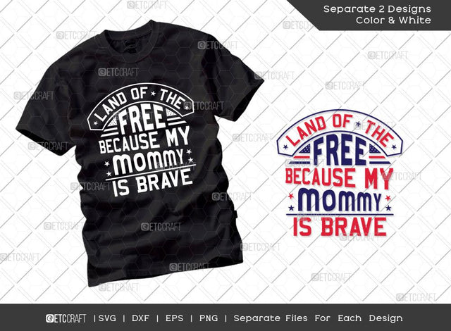 Land Of The Free Because My Mommy Is Brave SVG Cut File | Patriotic Svg | Military Svg | Veteran Svg | Independence Day Svg | Memorable Day Svg | T-shirt Design SVG ETC Craft 