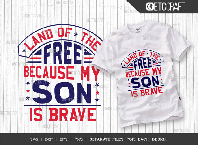 Land Of The Free Because My Son Is Brave SVG Cut File | Patriotic Svg | Military Svg | Veteran Svg | Independence Day Svg | Memorable Day Svg | Svg | Dxf | Eps | Png | T-shirt Design SVG ETC Craft 