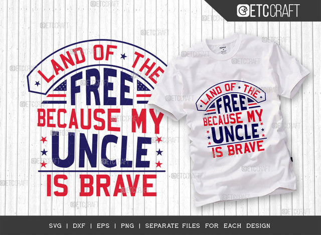 Land Of The Free Because My Uncle Is Brave SVG Cut File | Patriotic Svg | Military Svg | Veteran Svg | Independence Day Svg | Memorable Day Svg | Svg | Dxf | Eps | Png | T-shirt Design SVG ETC Craft 