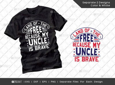 Land Of The Free Because My Uncle Is Brave SVG Cut File | Patriotic Svg | Military Svg | Veteran Svg | Independence Day Svg | Memorable Day Svg | T-shirt Design SVG ETC Craft 