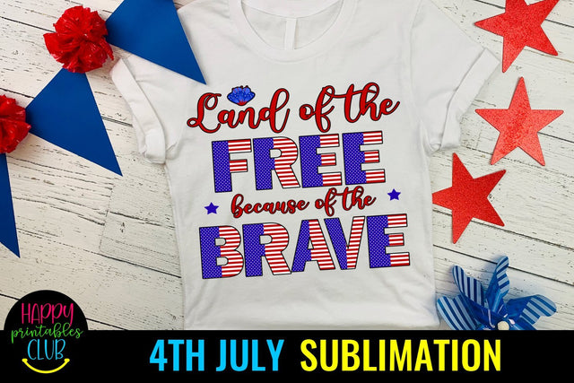 Land of the Free Because of Brave Sublimation- July 4th PNG Sublimation Happy Printables Club 