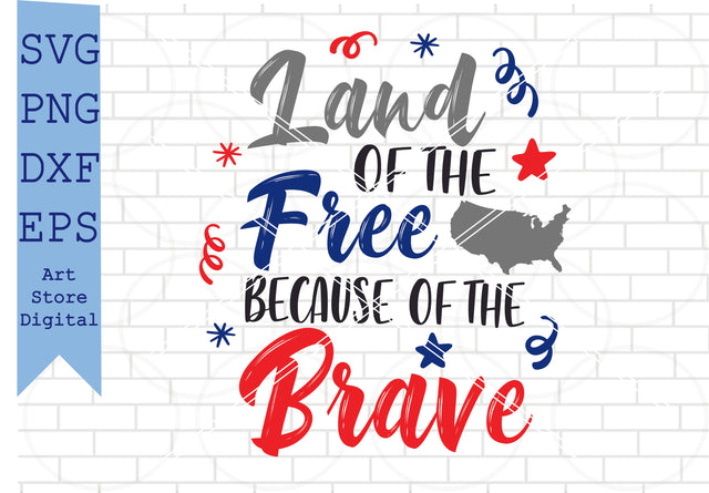 Land of the Free Because of the Brave (1) Svg, 4th of July Svg, Png, Dxf, Eps Cut Files SVG Artstoredigital 