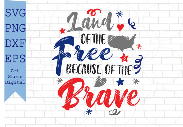 Land of the Free Because of the Brave (2) Svg, 4th of July Svg, Png, Dxf, Eps Cut Files SVG Artstoredigital 
