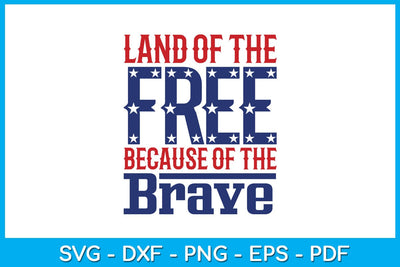 Land Of The Free Because Of The Brave 4th Of July SVG PNG PDF Cut File SVG Creativedesigntee 