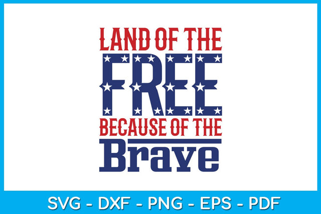 Land Of The Free Because Of The Brave 4th Of July SVG PNG PDF Cut File SVG Creativedesigntee 