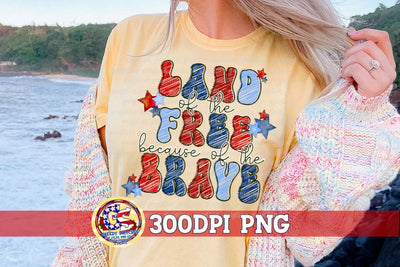 Land of the Free because of the Brave PNG Sublimation Greedy Stitches 