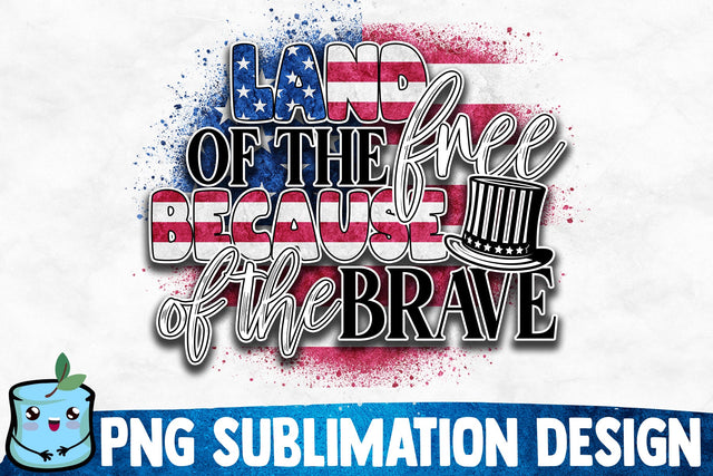 Land Of The Free Because Of The Brave Sublimation Design Sublimation MintyMarshmallows 