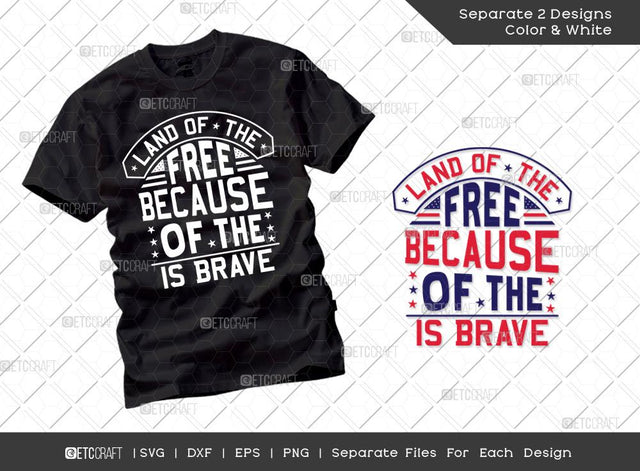 Land Of The Free Because Of The Brave SVG Cut File | Patriotic Svg | Military Svg | Veteran Svg | Independence Day Svg | Memorable Day Svg | T-shirt Design SVG ETC Craft 