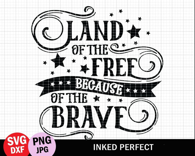 Land Of The Free Because Of The Brave SVG Inked Perfect 