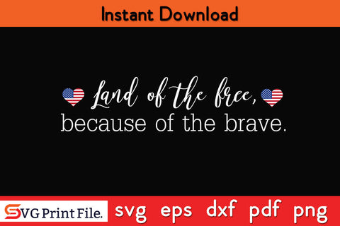 Land Of The Free Because Of The Brave SVG PNG PDF CUT File SVG SVG Print File 