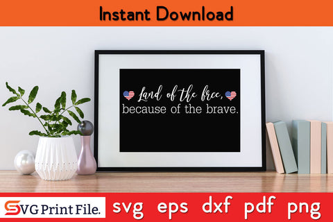 Land Of The Free Because Of The Brave SVG PNG PDF CUT File SVG SVG Print File 