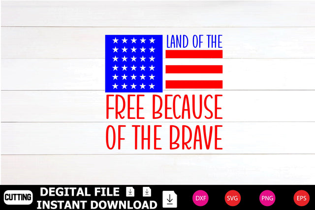 Land Of The Free Because Of The Brave Svg,4th Of July svg, Fourth Of July, 4th of July, Cute 4th Of July, Kids 4th Of July, Patriotic, Cut File SVG Shahin alam 