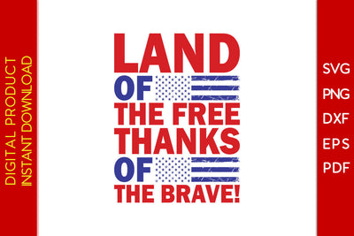 Land Of The Free Thanks Of The Brave Patriot SVG PNG PDF Cut File SVG Creativedesigntee 