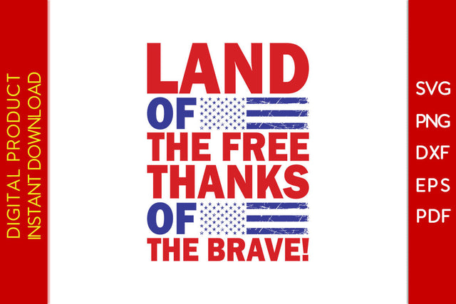 Land Of The Free Thanks Of The Brave Patriot SVG PNG PDF Cut File SVG Creativedesigntee 