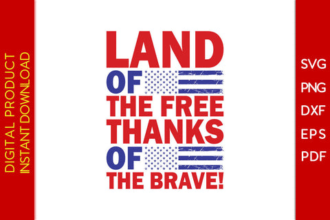 Land Of The Free Thanks Of The Brave Patriot SVG PNG PDF Cut File SVG Creativedesigntee 