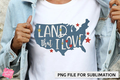 Land That I I Love, Patriotic Quote, 4th of July Sublimation Sublimation Craft Pixel Perfect 
