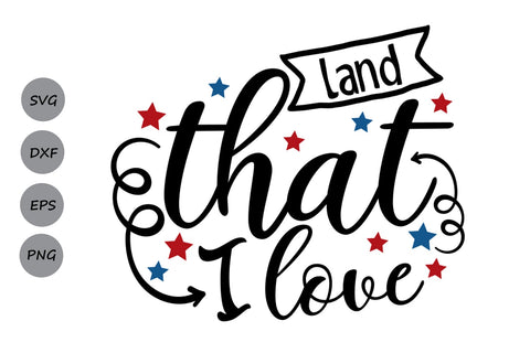 Land That I love| 4th Of July SVG Cutting Files. SVG CosmosFineArt 