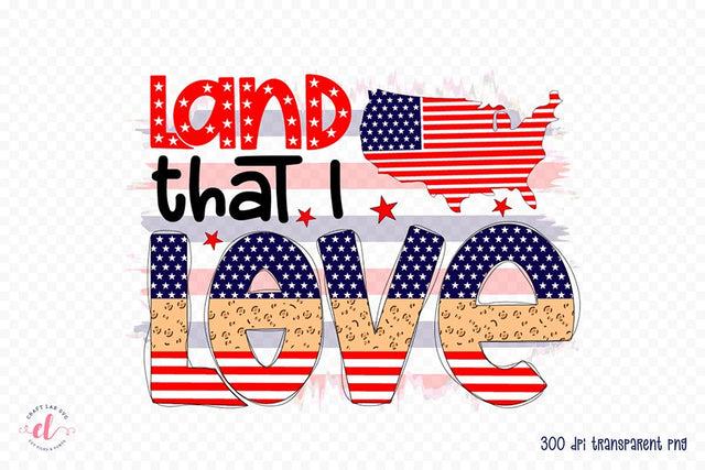 Land That I Love PNG - Patriotic PNG Sublimation Sublimation CraftLabSVG 