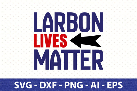 Larbon Lives Matter svg SVG orpitasn 