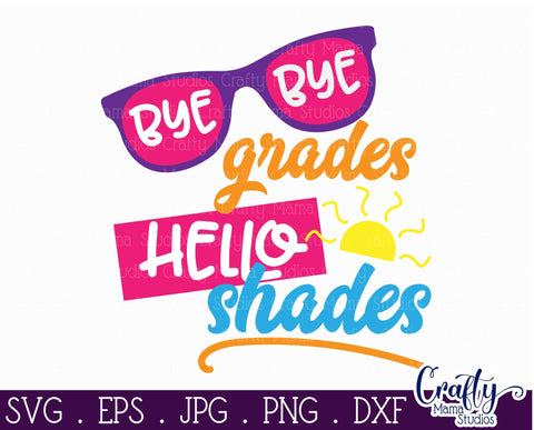 Last Day Of School Svg - Summer - Bye Bye Grades Hello Shades - School SVG Crafty Mama Studios 