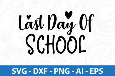 Last Day of School svg SVG orpitasn 