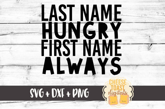 Last Name Hungry First Name Always SVG Cheese Toast Digitals 