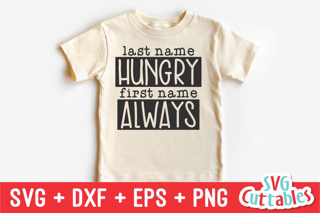 Last Name Hungry First Name Always svg - Funny Cut File - Kids Shirt svg - dxf - eps - png - Toddler - Silhouette - Cricut - Digital File SVG Svg Cuttables 